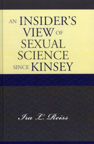 Title: An Insider's View of Sexual Science since Kinsey, Author: Ira L. Reiss