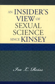 Title: An Insider's View of Sexual Science since Kinsey / Edition 1, Author: Ira L. Reiss