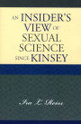 An Insider's View of Sexual Science since Kinsey / Edition 1