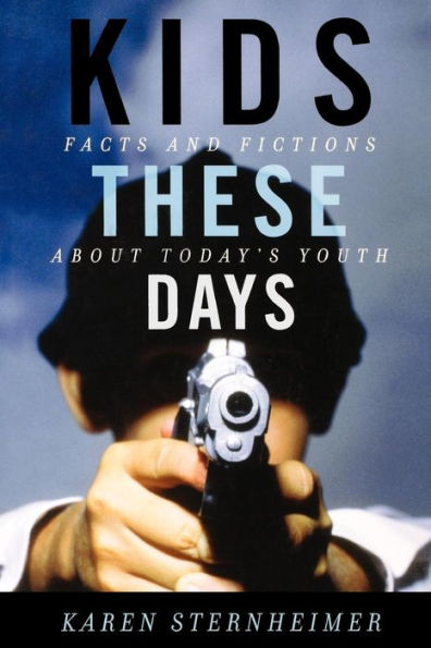 Kids These Days: Facts and Fictions About Today's Youth / Edition 1