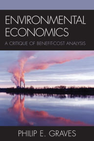Title: Environmental Economics: A Critique of Benefit-Cost Analysis, Author: Philip E. Graves