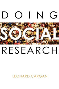 Title: Doing Social Research / Edition 1, Author: Leonard Cargan