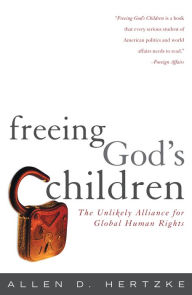 Title: Freeing God's Children: The Unlikely Alliance for Global Human Rights / Edition 1, Author: Allen D. Hertzke