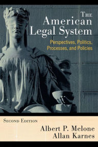 Title: The American Legal System: Perspectives, Politics, Processes, and Policies / Edition 2, Author: Albert P. Melone