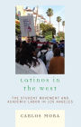 Latinos in the West: The Student Movement and Academic Labor in Los Angeles