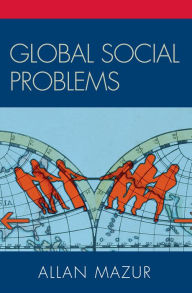 Title: Global Social Problems / Edition 1, Author: Allan Mazur Syracuse University