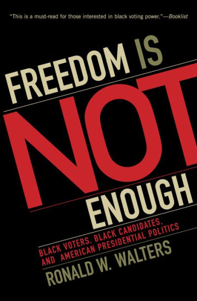 Freedom Is Not Enough: Black Voters, Black Candidates, and American Presidential Politics / Edition 1