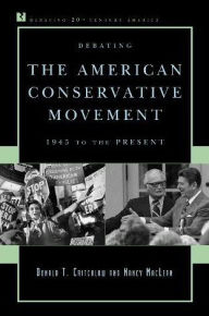 Title: Debating the American Conservative Movement: 1945 to the Present, Author: Donald T. Critchlow co-editor of American Con