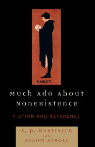Title: Much Ado About Nonexistence: Fiction and Reference, Author: Avrum Stroll