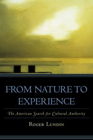 Title: From Nature to Experience: The American Search for Cultural Authority, Author: Roger Lundin