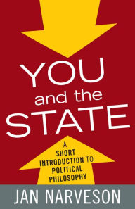 Title: You and the State: A Short Introduction to Political Philosophy, Author: Jan Narveson Distinguished Professor E