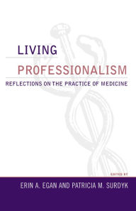 Title: Living Professionalism: Reflections on the Practice of Medicine, Author: Erin A. Egan