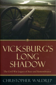 Title: Vicksburg's Long Shadow: The Civil War Legacy of Race and Remembrance / Edition 1, Author: Christopher Waldrep