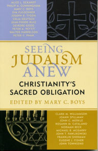 Title: Seeing Judaism Anew: Christianity's Sacred Obligation / Edition 1, Author: Mary C. Boys