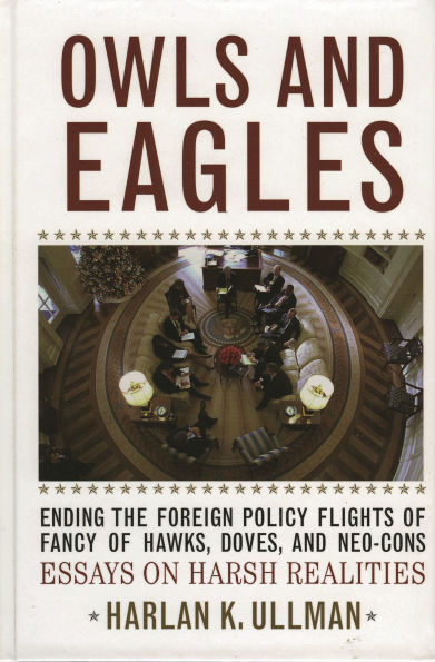 Owls and Eagles: Ending the Foreign Policy Flights of Fancy of Hawks, Doves, and Neo-Cons