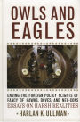 Owls and Eagles: Ending the Foreign Policy Flights of Fancy of Hawks, Doves, and Neo-Cons