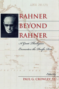 Title: Rahner beyond Rahner: A Great Theologian Encounters the Pacific Rim, Author: Catherine Bell
