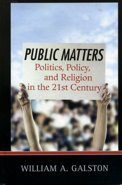 Public Matters: Politics, Policy, and Religion in the 21st Century