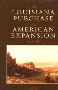 Title: The Louisiana Purchase and American Expansion, 1803-1898, Author: Sanford Levinson