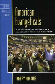 Title: American Evangelicals: A Contemporary History of a Mainstream Religious Movement, Author: Barry Hankins professor of history and
