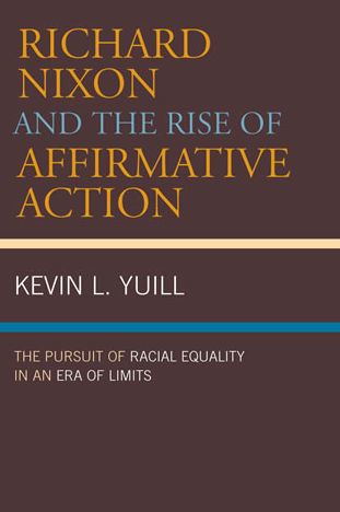 Richard Nixon and the Rise of Affirmative Action: The Pursuit of Racial Equality in an Era of Limits