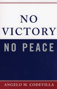 Title: No Victory, No Peace / Edition 1, Author: Angelo M. Codevilla