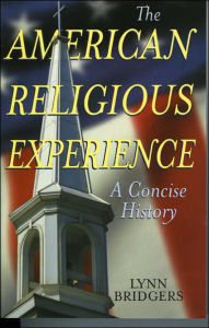 Title: The American Religious Experience: A Concise History / Edition 1, Author: Lynn Bridgers