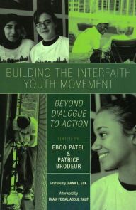 Title: Building the Interfaith Youth Movement: Beyond Dialogue to Action, Author: Eboo Patel founder and president of