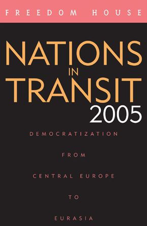 Nations in Transit 2005: Democratization from Central Europe to Eurasia