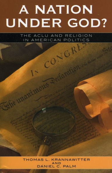 A Nation Under God?: The ACLU and Religion in American Politics / Edition 1