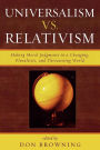 Universalism vs. Relativism: Making Moral Judgments in a Changing, Pluralistic, and Threatening World