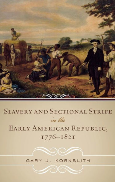 Slavery and Sectional Strife the Early American Republic, 1776-1821