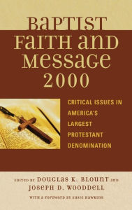 Title: The Baptist Faith and Message 2000: Critical Issues in America's Largest Protestant Denomination, Author: Douglas K. Blount