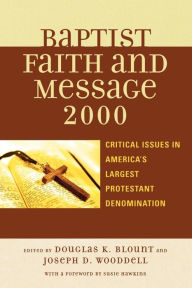 Title: The Baptist Faith and Message 2000: Critical Issues in America's Largest Protestant Denomination, Author: Douglas K. Blount