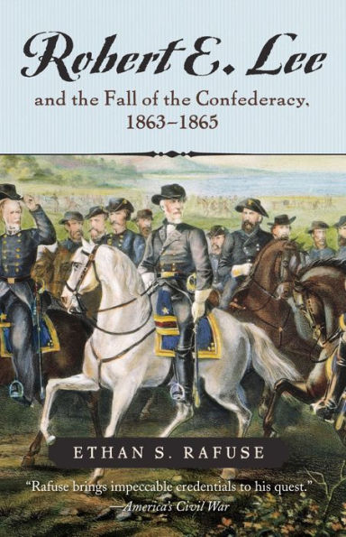 Robert E. Lee and the Fall of Confederacy, 1863-1865