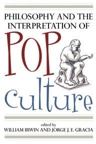 Title: Philosophy and the Interpretation of Pop Culture / Edition 1, Author: William Irwin King's College