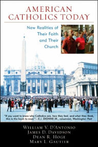 Title: American Catholics Today: New Realities of Their Faith and Their Church / Edition 1, Author: William V. D'Antonio