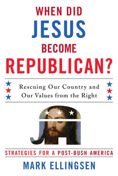 When Did Jesus Become Republican?: Rescuing Our Country and Our Values from the Right-- Strategies for a Post-Bush America