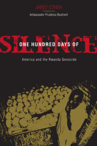 Title: One Hundred Days of Silence: America and the Rwanda Genocide, Author: Jared A. Cohen