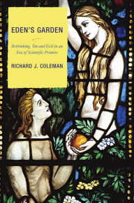 Title: Eden's Garden: Rethinking Sin and Evil in an Era of Scientific Promise, Author: Richard J. Coleman