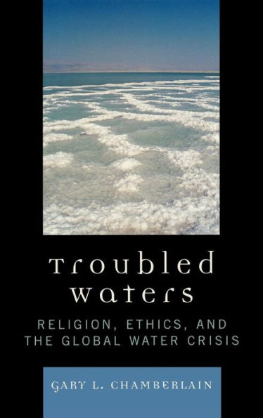 Troubled Waters: Religion, Ethics, and the Global Water Crisis