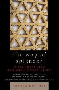 Title: The Way of Splendor: Jewish Mysticism and Modern Psychology, Author: Edward Hoffman