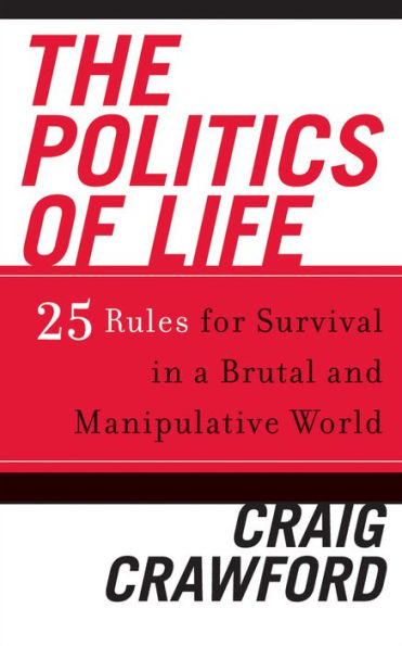 The Politics of Life: 25 Rules for Survival in a Brutal and Manipulative World