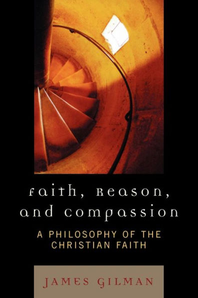 Faith, Reason, and Compassion: A Philosophy of the Christian Faith / Edition 1