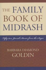 Title: The Family Book of Midrash: 52 Jewish Stories from the Sages, Author: Barbara Diamond Goldin