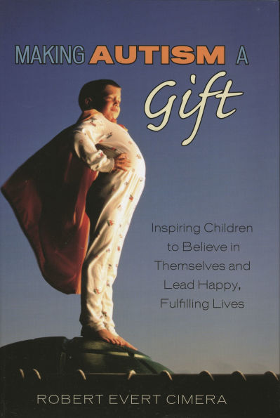 Making Autism a Gift: Inspiring Children to Believe Themselves and Lead Happy, Fulfilling Lives