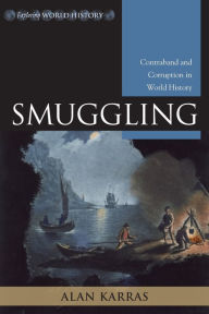 Title: Smuggling: Contraband and Corruption in World History, Author: Alan L. Karras