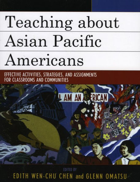 Teaching about Asian Pacific Americans: Effective Activities, Strategies, and Assignments for Classrooms and Communities / Edition 2