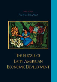 Title: The Puzzle of Latin American Economic Development / Edition 3, Author: Patrice Franko