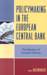 Title: Policymaking in the European Central Bank: The Masters of Europe's Money, Author: Karl Kaltenthaler